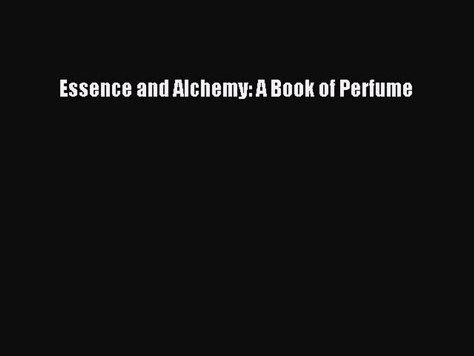 Read Books Essence and Alchemy: A Book of Perfume PDF Free