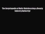Download Books The Encyclopedia of Nails (Hairdressing & Beauty Industry Authority) E-Book