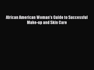 Read Books African American Woman's Guide to Successful Make-up and Skin Care E-Book Free