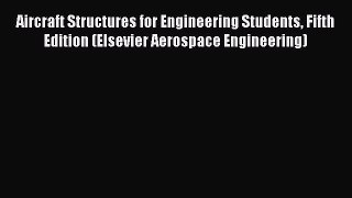 Read Aircraft Structures for Engineering Students Fifth Edition (Elsevier Aerospace Engineering)