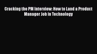 Download Cracking the PM Interview: How to Land a Product Manager Job in Technology PDF Free