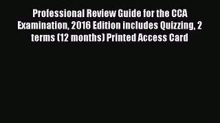 Download Professional Review Guide for the CCA Examination 2016 Edition includes Quizzing 2