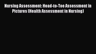 [Online PDF] Nursing Assessment: Head-to-Toe Assessment in Pictures (Health Assessment in Nursing)