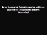 Read Career Information Career Counseling and Career Development (11th Edition) (The Merrill