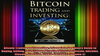 READ book  Bitcoin Trading and Investing A Complete Beginners Guide to Buying Selling Investing and Full EBook