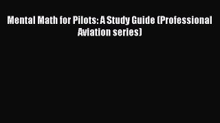 Read Mental Math for Pilots: A Study Guide (Professional Aviation series) Ebook Free