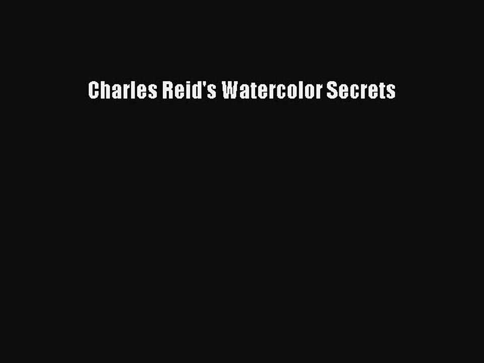 Read Charles Reid's Watercolor Secrets Ebook Free