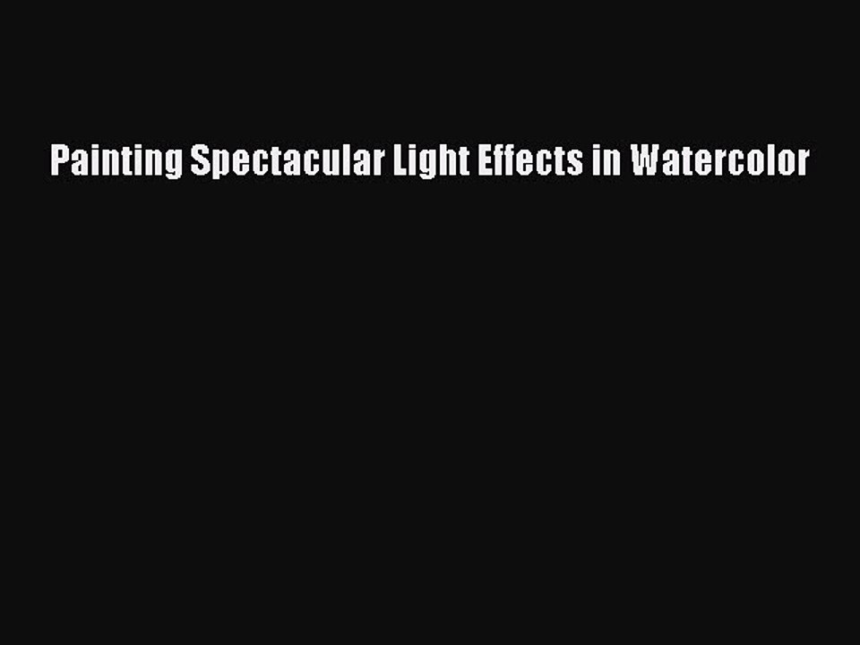 Download Painting Spectacular Light Effects in Watercolor Ebook Online