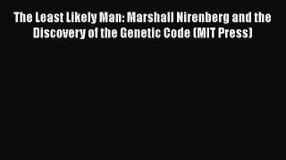 [Online PDF] The Least Likely Man: Marshall Nirenberg and the Discovery of the Genetic Code