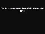 Read The Art of Sportscasting: How to Build a Successful Career Ebook Online