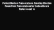 [Online PDF] Perfect Medical Presentations: Creating Effective PowerPoint Presentations for