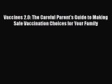 [PDF] Vaccines 2.0: The Careful Parent's Guide to Making Safe Vaccination Choices for Your