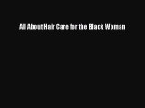 Read Books All About Hair Care for the Black Woman E-Book Free