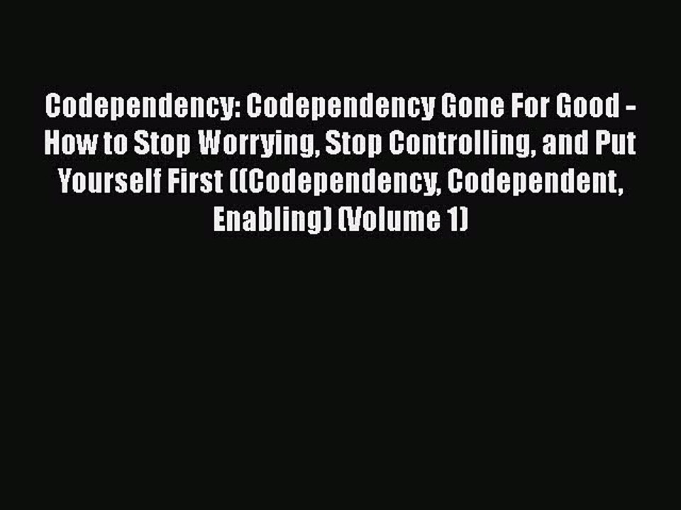 Read Books Codependency: Codependency Gone For Good - How to Stop Worrying Stop Controlling