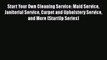 Download Start Your Own Cleaning Service: Maid Service Janitorial Service Carpet and Upholstery