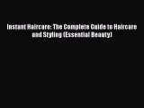 Read Books Instant Haircare: The Complete Guide to Haircare and Styling (Essential Beauty)