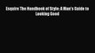 Download Books Esquire The Handbook of Style: A Man's Guide to Looking Good E-Book Free