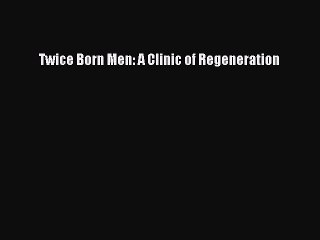 Read Books Twice Born Men: A Clinic of Regeneration ebook textbooks