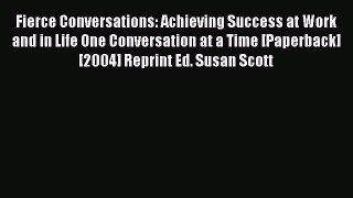 Read Fierce Conversations: Achieving Success at Work and in Life One Conversation at a Time