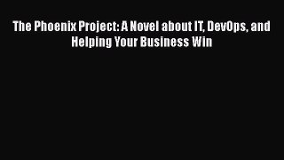 Download The Phoenix Project: A Novel about IT DevOps and Helping Your Business Win PDF Online