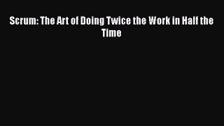 Read Scrum: The Art of Doing Twice the Work in Half the Time PDF Online