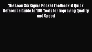 Read The Lean Six Sigma Pocket Toolbook: A Quick Reference Guide to 100 Tools for Improving