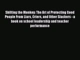 Read Shifting the Monkey: The Art of Protecting Good People From Liars Criers and Other Slackers