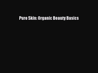 Read Books Pure Skin: Organic Beauty Basics E-Book Free