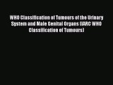 [Online PDF] WHO Classification of Tumours of the Urinary System and Male Genital Organs (IARC