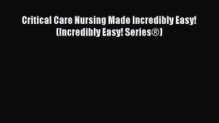 [Online PDF] Critical Care Nursing Made Incredibly Easy! (Incredibly Easy! SeriesÂ®)  Full EBook