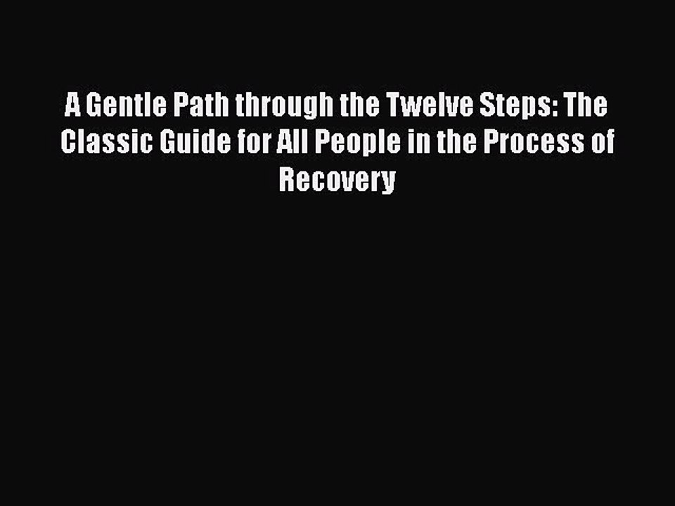 Read Books A Gentle Path through the Twelve Steps: The Classic Guide for All People in the