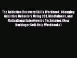 Download Books The Addiction Recovery Skills Workbook: Changing Addictive Behaviors Using CBT