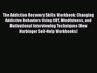 Download Books The Addiction Recovery Skills Workbook: Changing Addictive Behaviors Using CBT