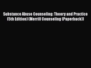 Read Books Substance Abuse Counseling: Theory and Practice (5th Edition) (Merrill Counseling