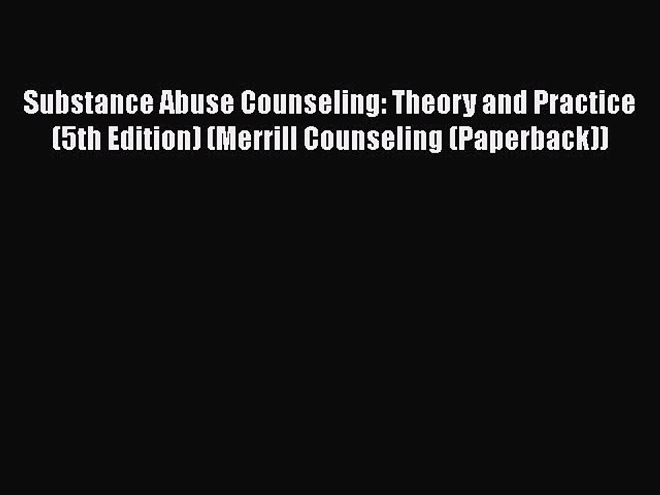 Read Books Substance Abuse Counseling: Theory and Practice (5th Edition) (Merrill Counseling