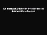 Read Books 100 Interactive Activities for Mental Health and Substance Abuse Recovery E-Book