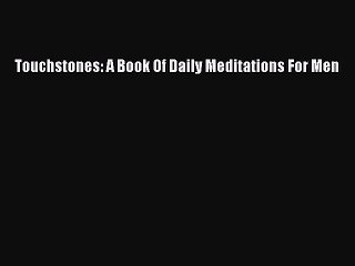 Read Books Touchstones: A Book Of Daily Meditations For Men PDF Online