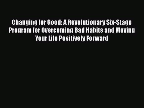 Read Books Changing for Good: A Revolutionary Six-Stage Program for Overcoming Bad Habits and