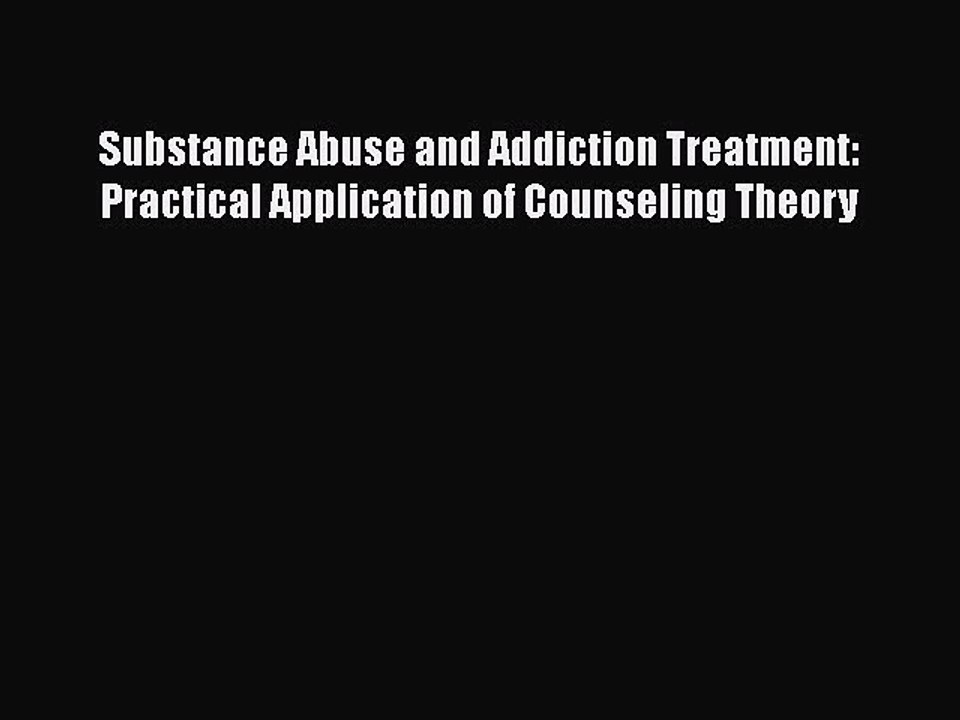 Read Books Substance Abuse and Addiction Treatment: Practical Application of Counseling Theory