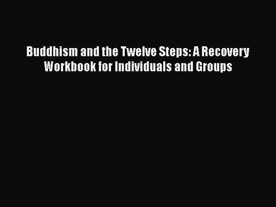 Read Books Buddhism and the Twelve Steps: A Recovery Workbook for Individuals and Groups PDF