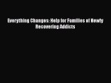 Download Books Everything Changes: Help for Families of Newly Recovering Addicts PDF Free