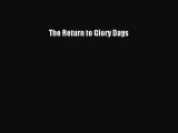 Read Books The Return to Glory Days E-Book Free