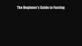 [PDF] The Beginner's Guide to Fasting [Read] Online