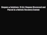 Read Books Slogans & Solutions: 76 A.A. Slogans Discussed and Placed in a Holistic Recovery