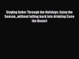 Read Books Staying Sober Through the Holidays: Enjoy the Season...without falling back into