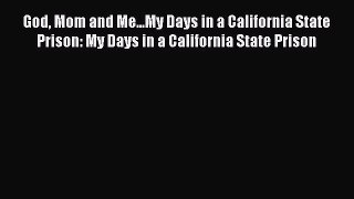 Download Books God Mom and Me...My Days in a California State Prison: My Days in a California