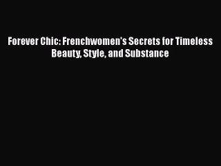 Read Books Forever Chic: Frenchwomen's Secrets for Timeless Beauty Style and Substance E-Book