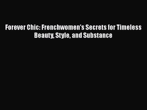 Read Books Forever Chic: Frenchwomen's Secrets for Timeless Beauty Style and Substance E-Book