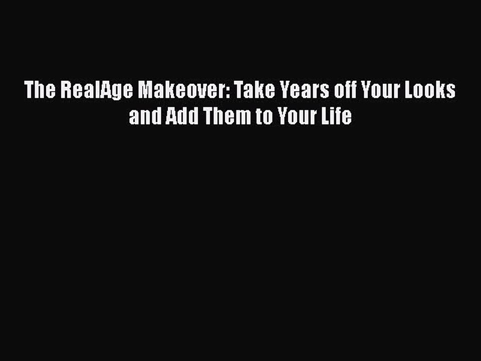 Download Books The RealAge Makeover: Take Years off Your Looks and Add Them to Your Life E-Book