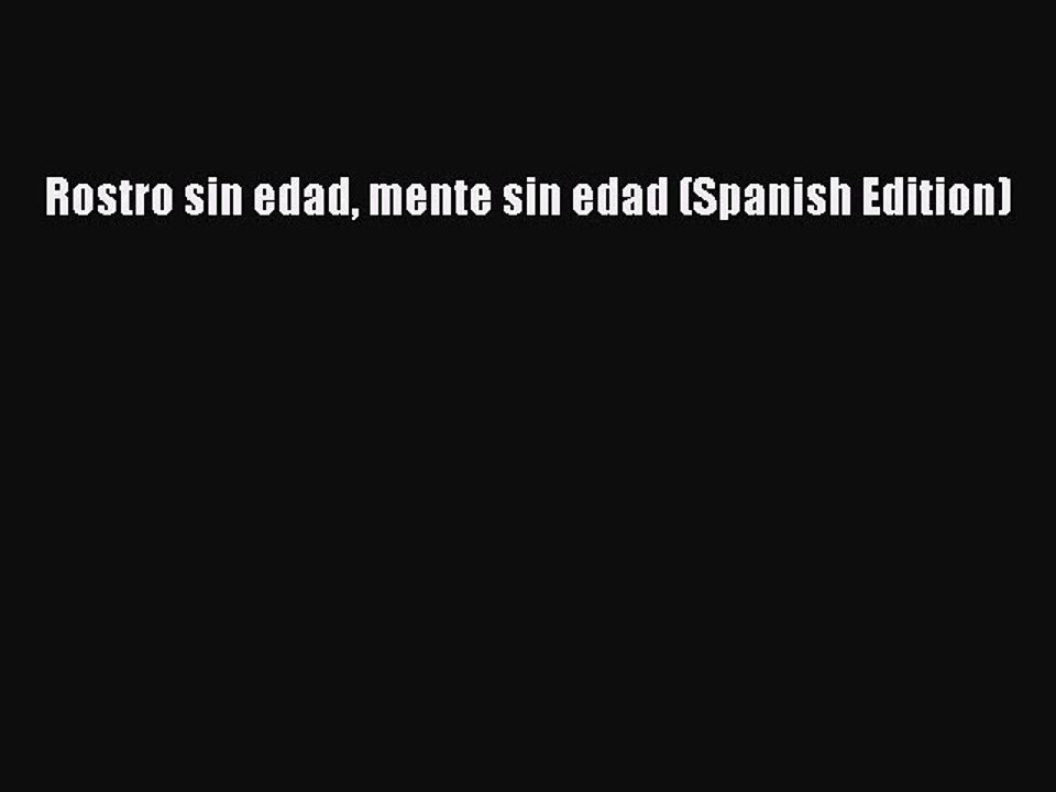 Read Books Rostro sin edad mente sin edad (Spanish Edition) PDF Free